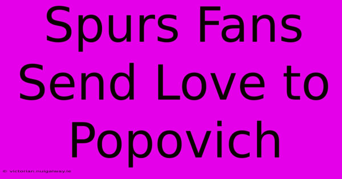 Spurs Fans Send Love To Popovich