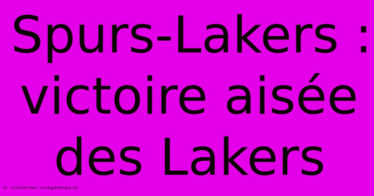 Spurs-Lakers : Victoire Aisée Des Lakers