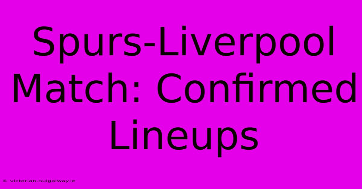 Spurs-Liverpool Match: Confirmed Lineups