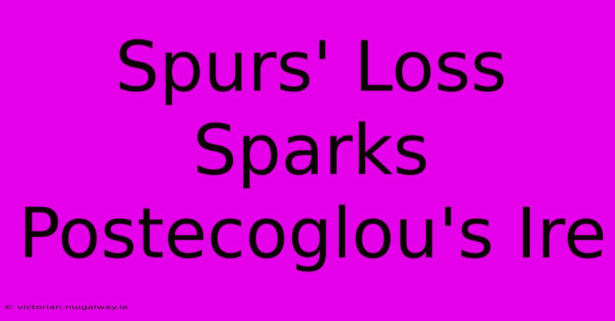 Spurs' Loss Sparks Postecoglou's Ire