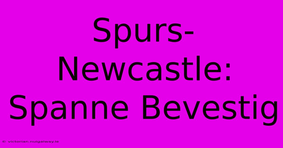 Spurs-Newcastle: Spanne Bevestig