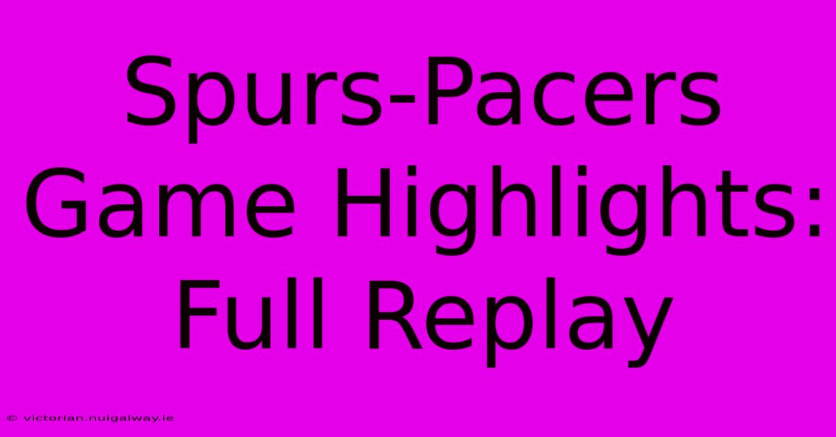 Spurs-Pacers Game Highlights: Full Replay