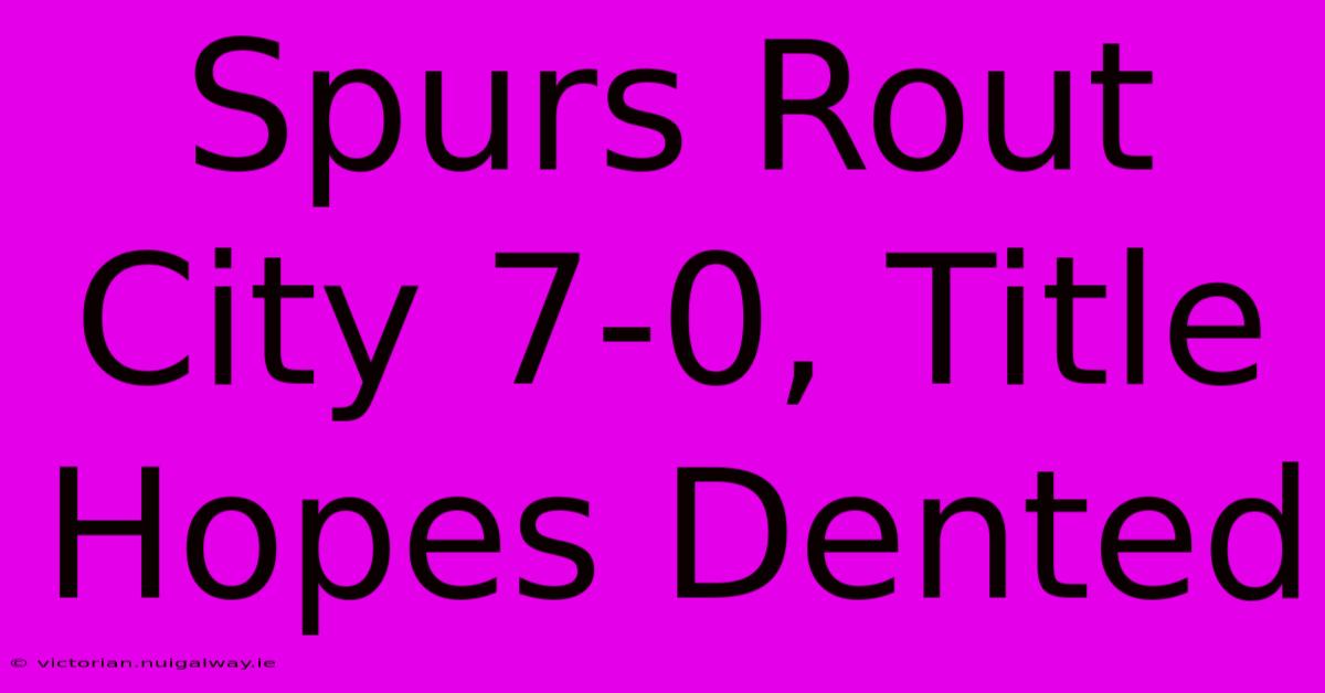 Spurs Rout City 7-0, Title Hopes Dented 