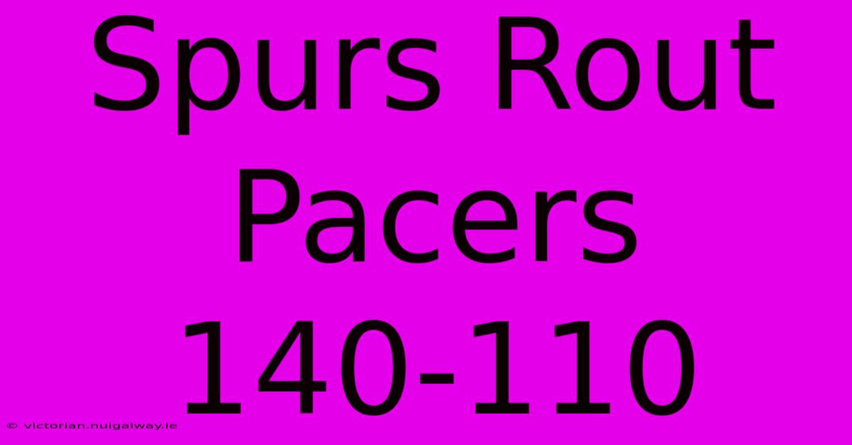 Spurs Rout Pacers 140-110