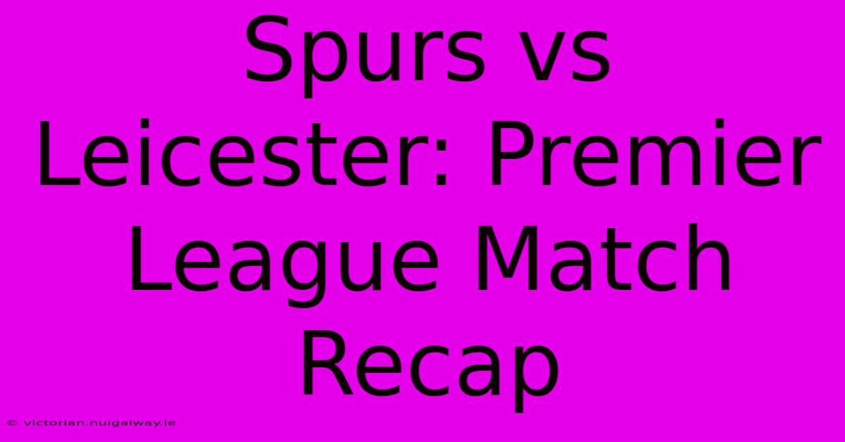 Spurs Vs Leicester: Premier League Match Recap