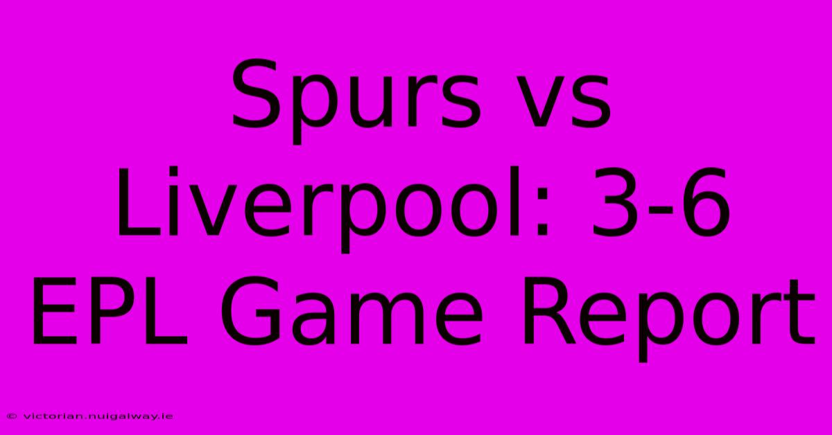 Spurs Vs Liverpool: 3-6 EPL Game Report