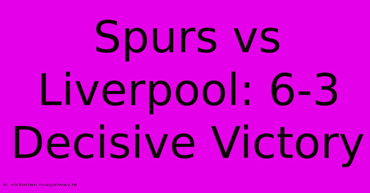 Spurs Vs Liverpool: 6-3 Decisive Victory