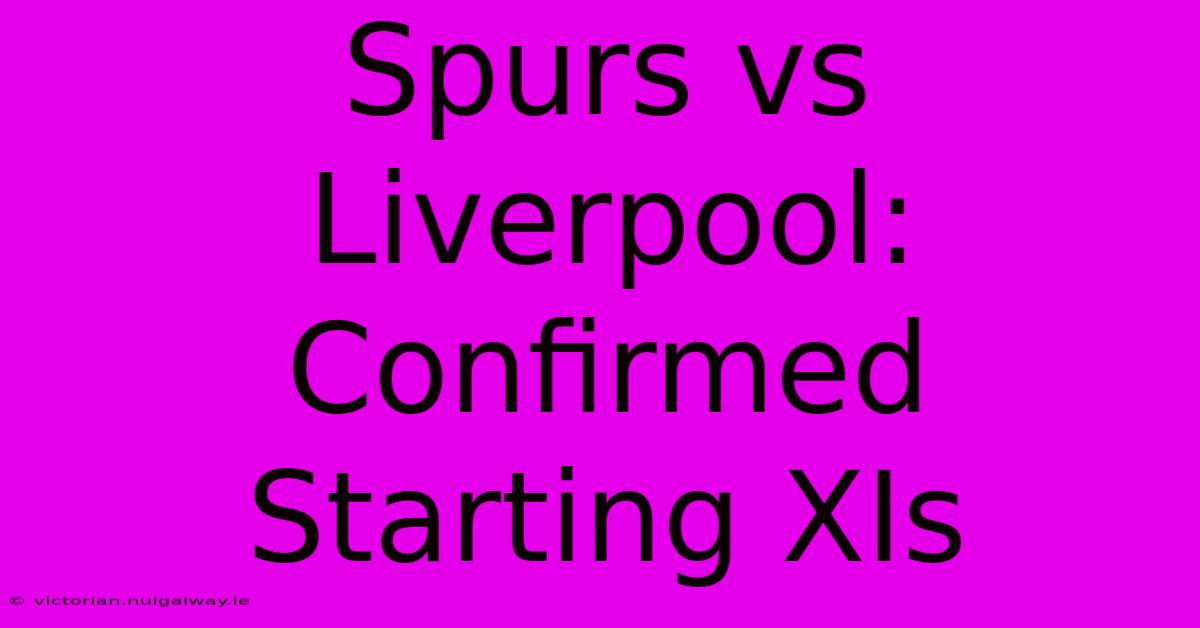 Spurs Vs Liverpool: Confirmed Starting XIs