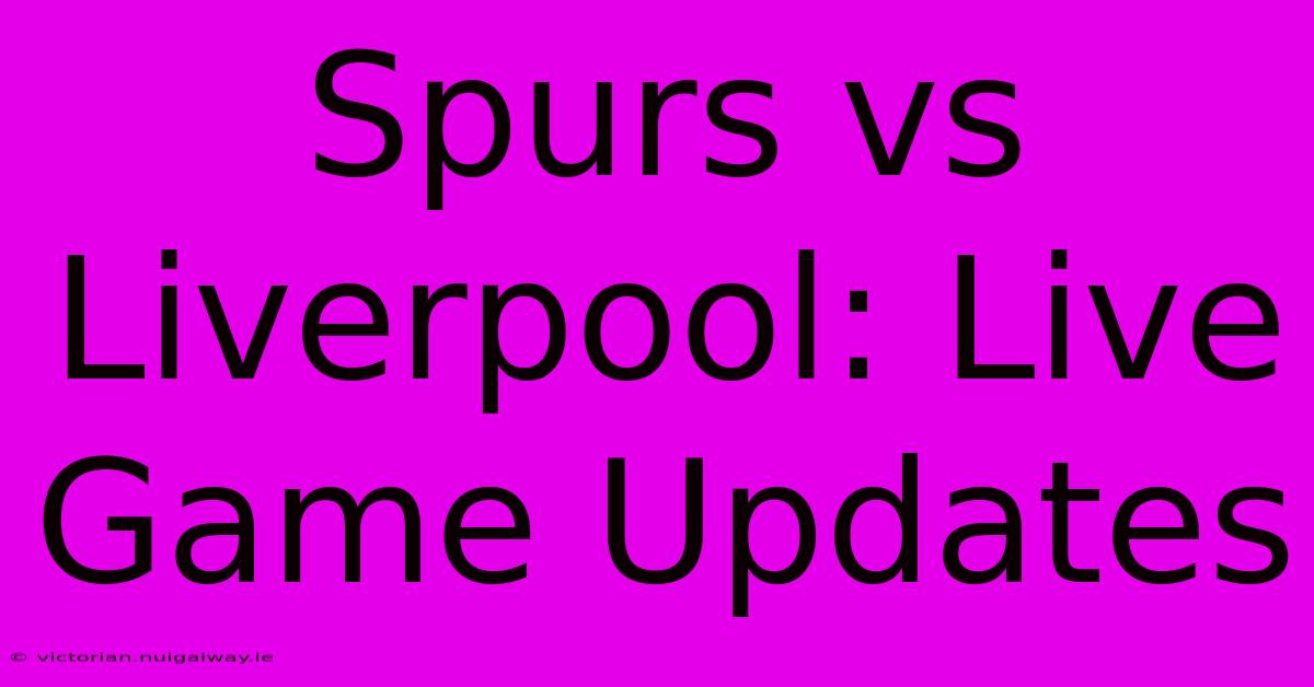 Spurs Vs Liverpool: Live Game Updates