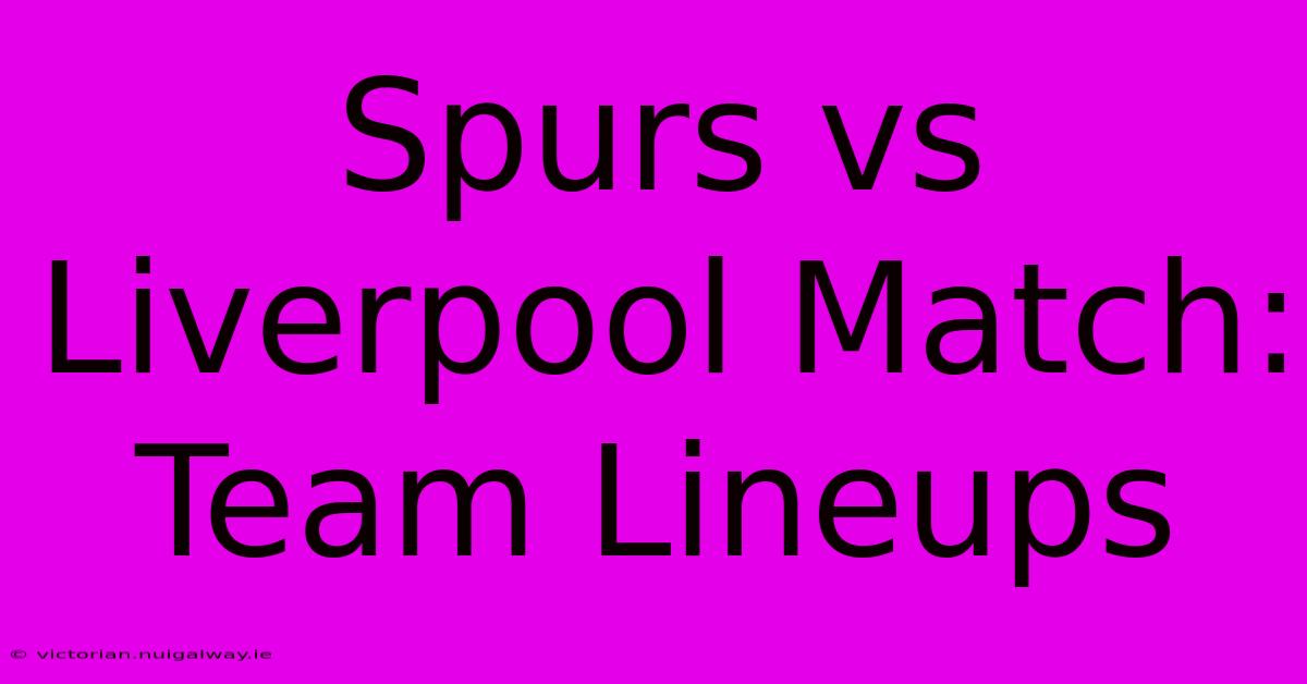 Spurs Vs Liverpool Match: Team Lineups