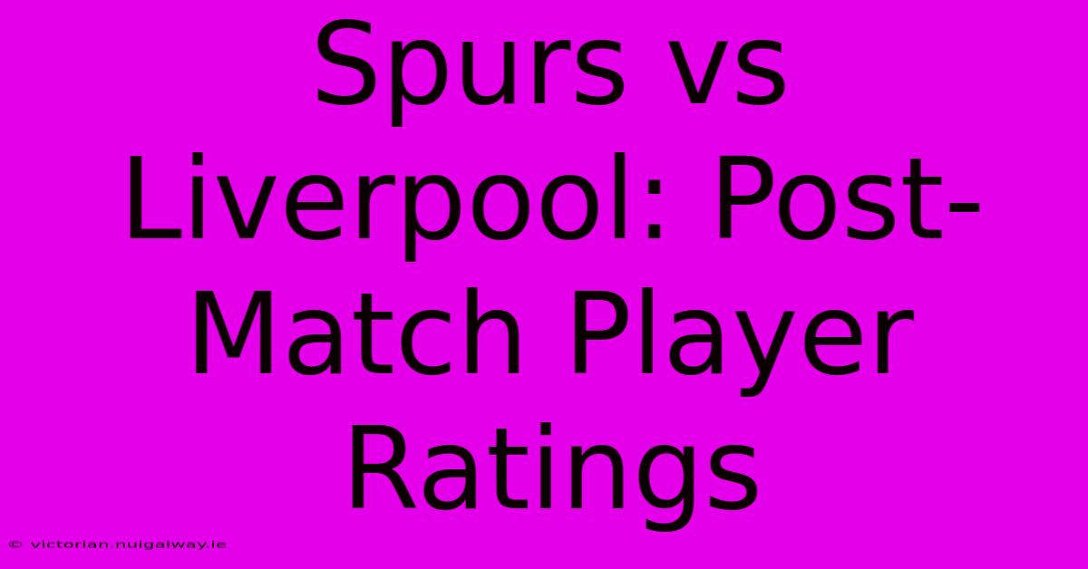 Spurs Vs Liverpool: Post-Match Player Ratings