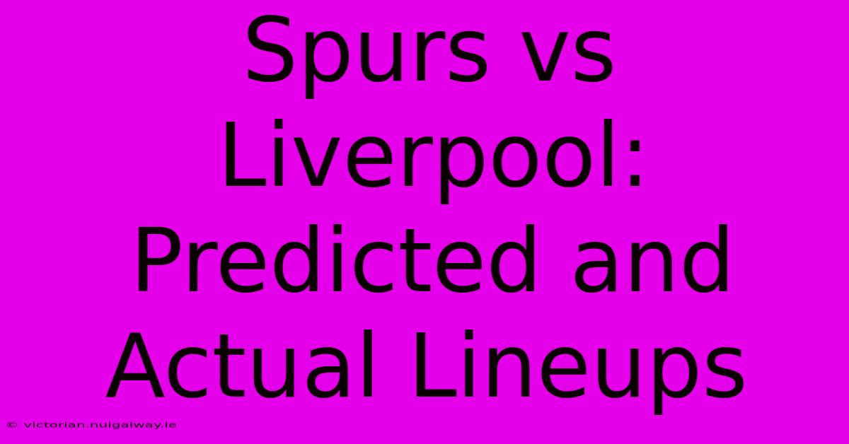 Spurs Vs Liverpool: Predicted And Actual Lineups