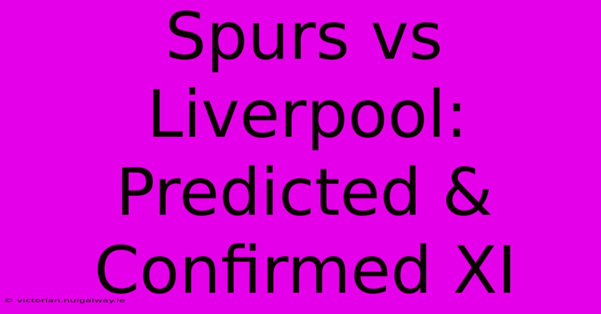 Spurs Vs Liverpool: Predicted & Confirmed XI