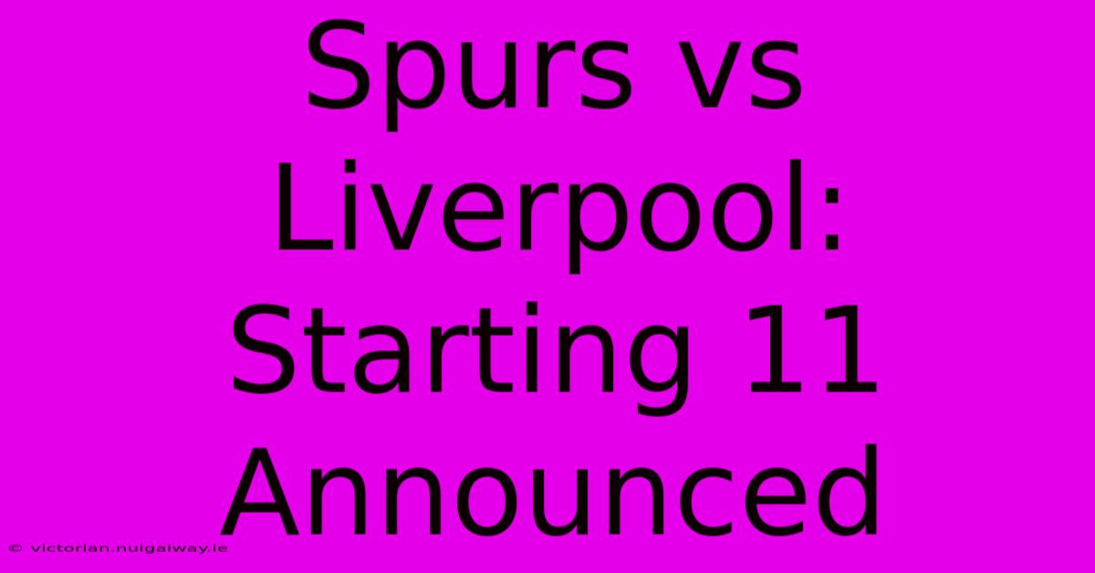 Spurs Vs Liverpool: Starting 11 Announced