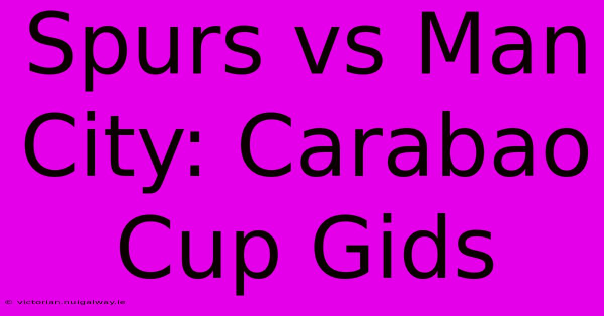 Spurs Vs Man City: Carabao Cup Gids