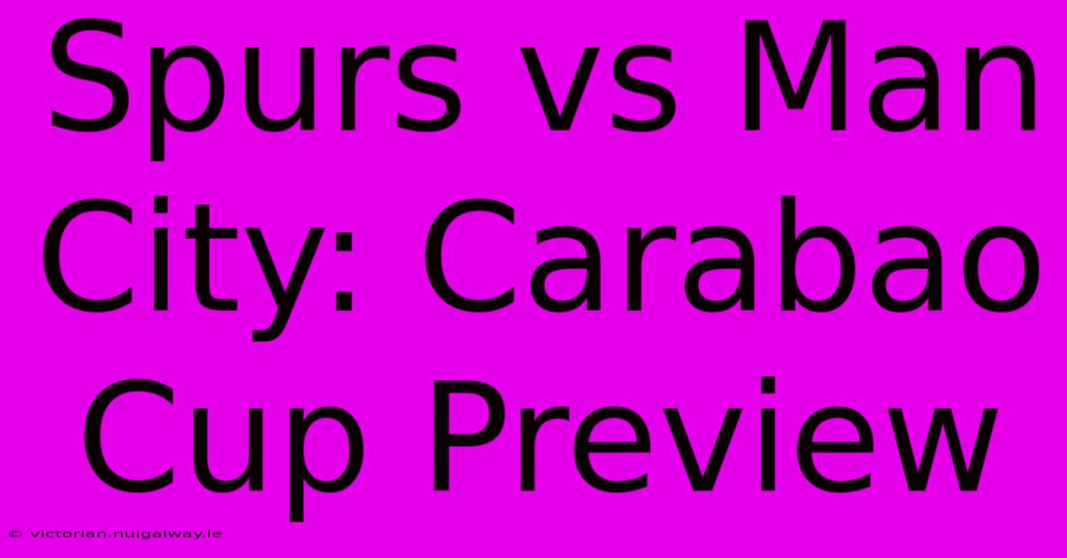 Spurs Vs Man City: Carabao Cup Preview