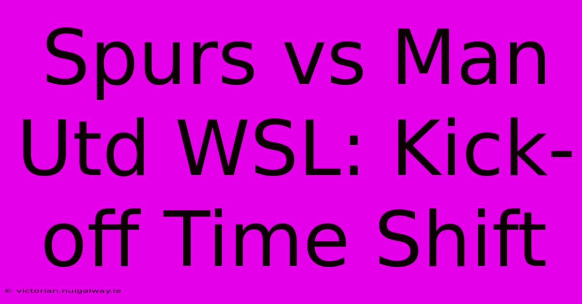 Spurs Vs Man Utd WSL: Kick-off Time Shift