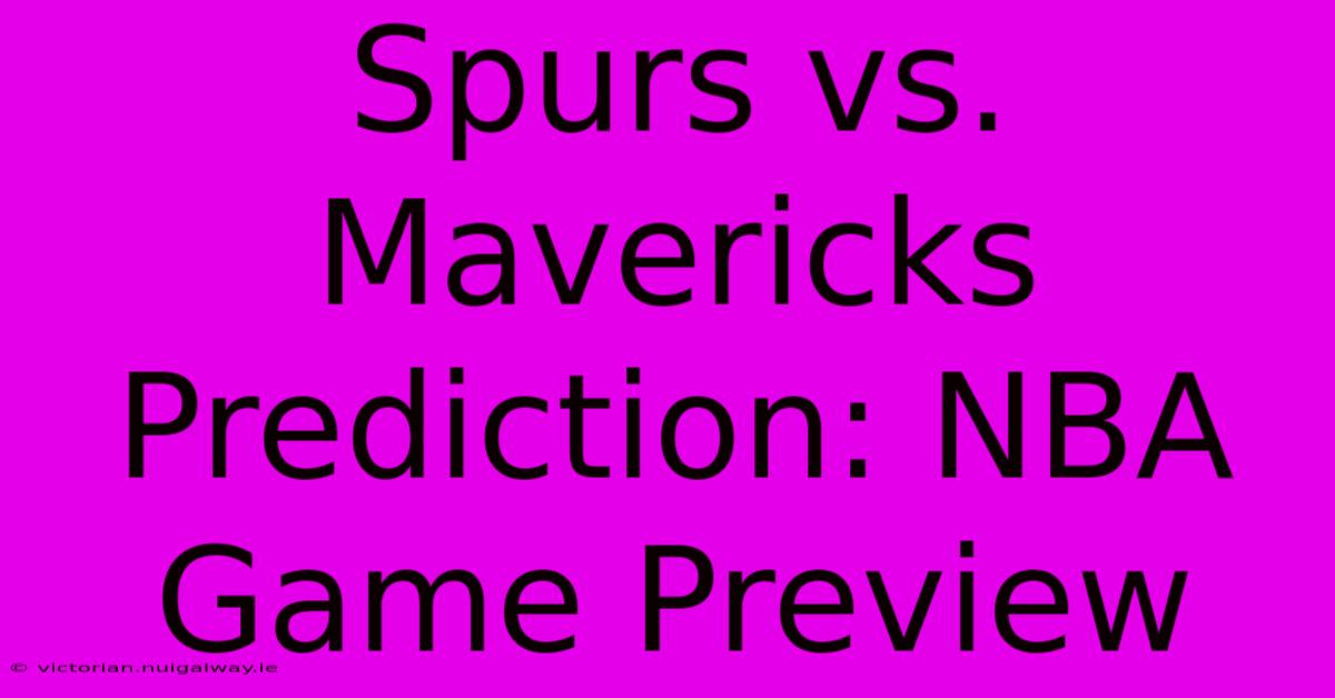 Spurs Vs. Mavericks Prediction: NBA Game Preview 