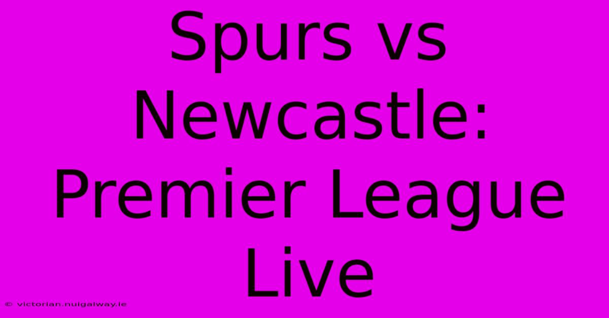 Spurs Vs Newcastle: Premier League Live