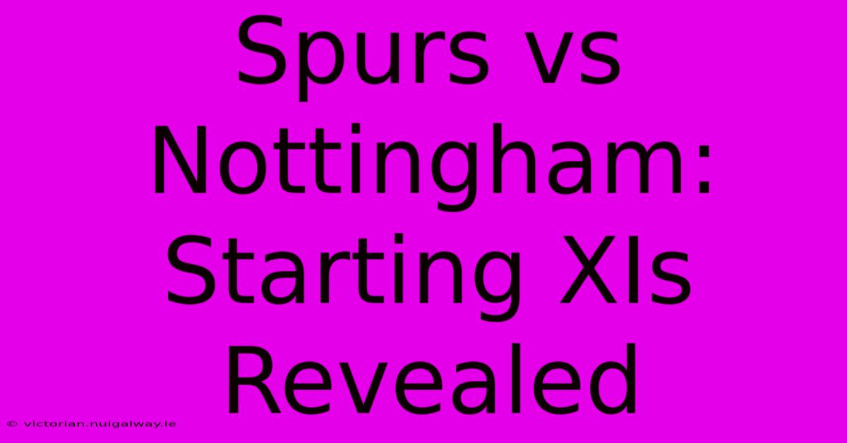 Spurs Vs Nottingham: Starting XIs Revealed