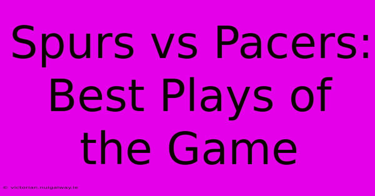 Spurs Vs Pacers: Best Plays Of The Game