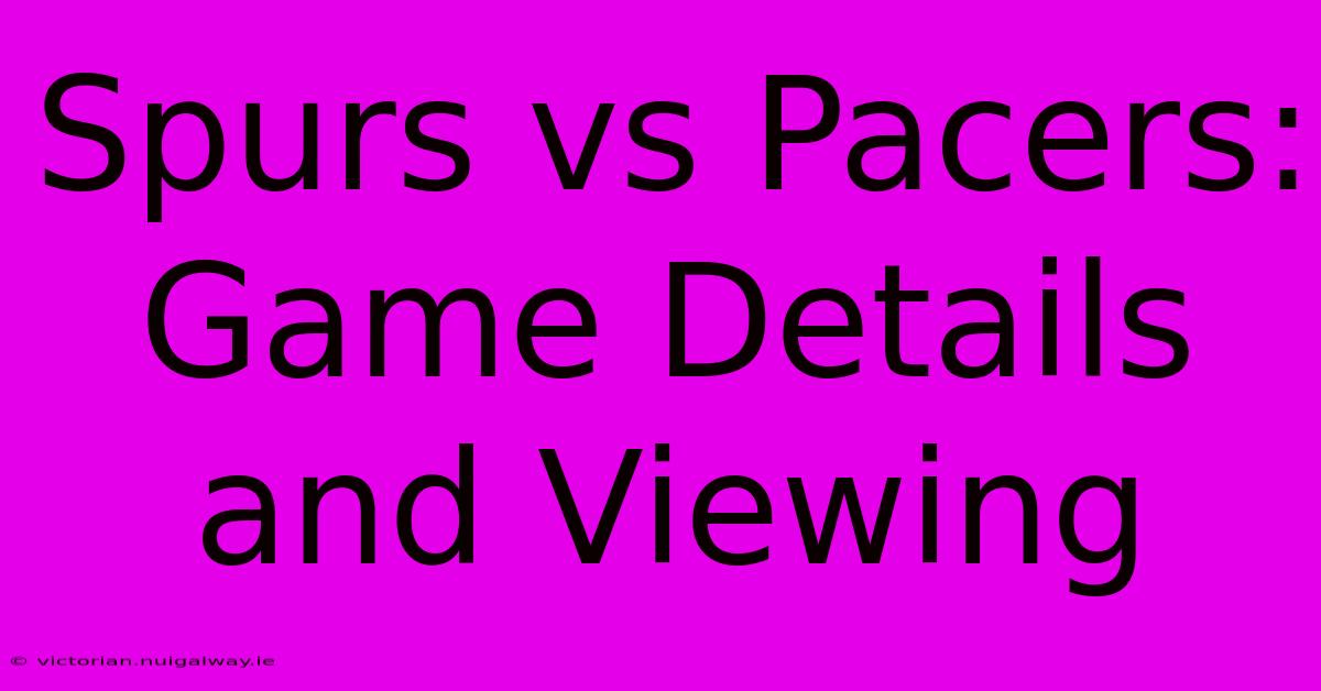 Spurs Vs Pacers: Game Details And Viewing