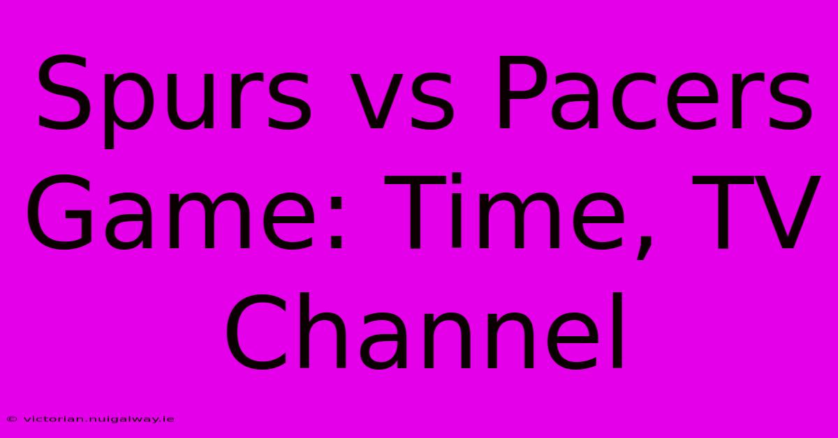 Spurs Vs Pacers Game: Time, TV Channel