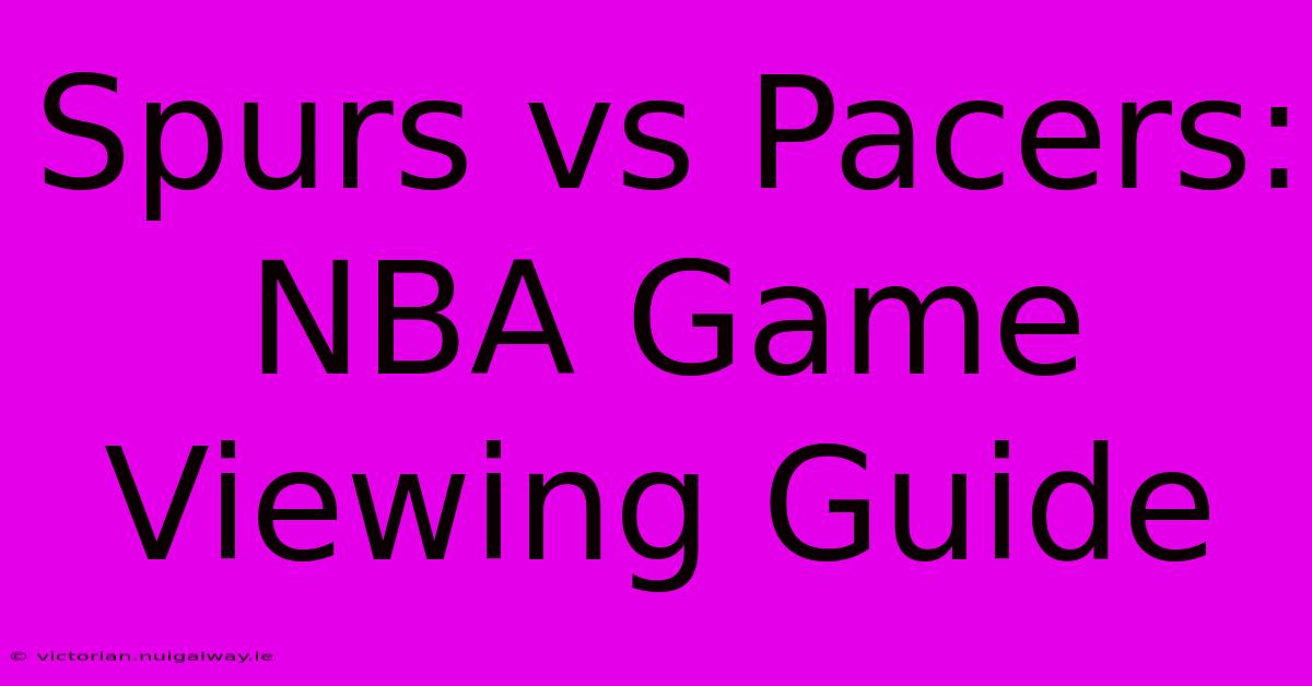 Spurs Vs Pacers:  NBA Game Viewing Guide