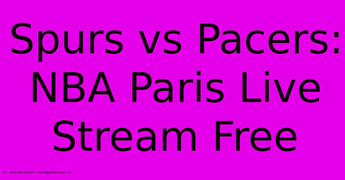 Spurs Vs Pacers: NBA Paris Live Stream Free