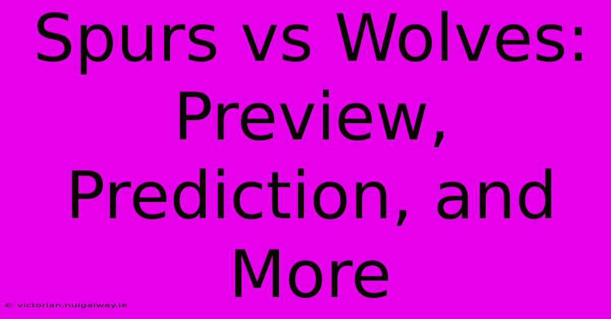 Spurs Vs Wolves: Preview, Prediction, And More