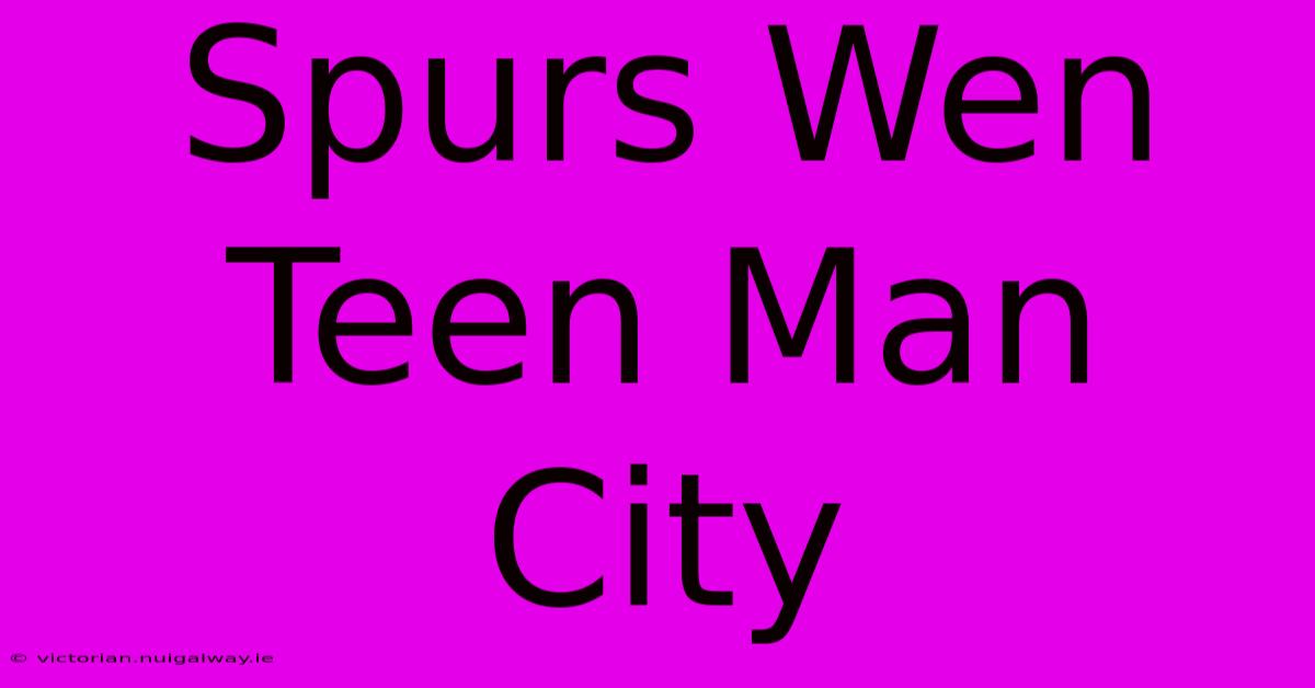 Spurs Wen Teen Man City