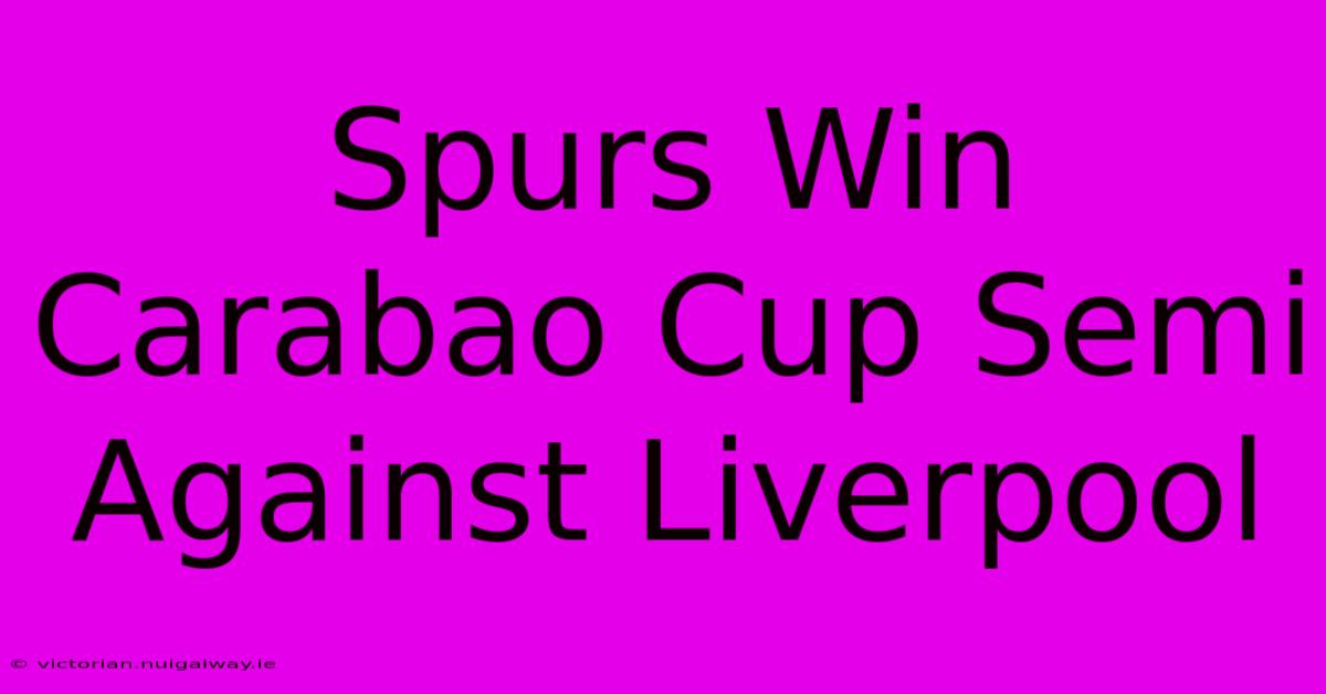 Spurs Win Carabao Cup Semi Against Liverpool