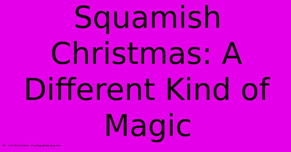 Squamish Christmas: A Different Kind Of Magic