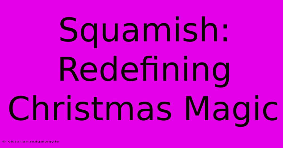 Squamish: Redefining Christmas Magic