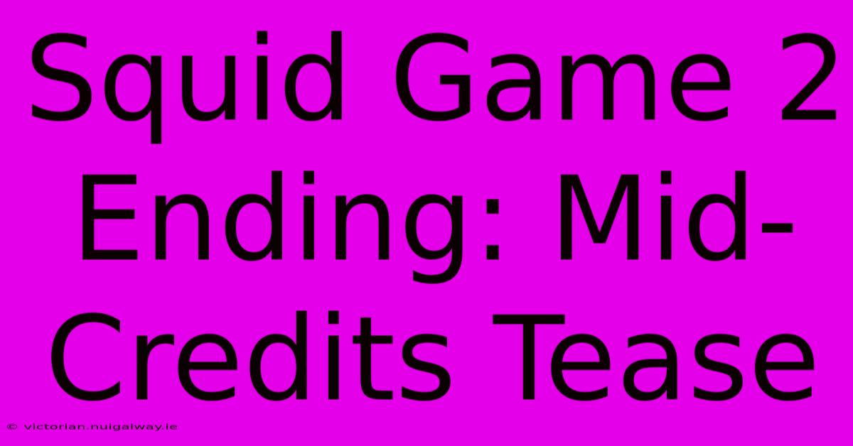 Squid Game 2 Ending: Mid-Credits Tease