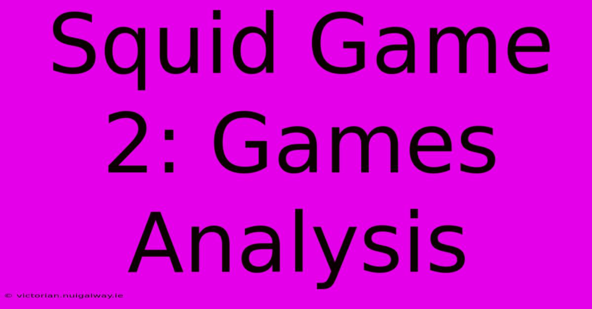 Squid Game 2: Games Analysis