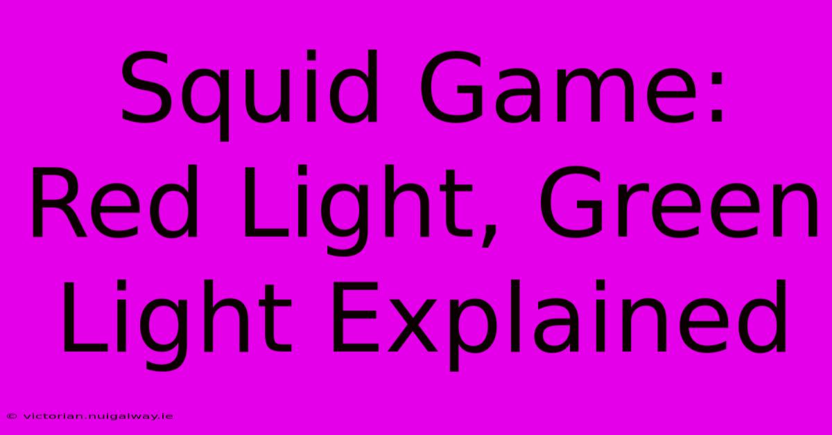 Squid Game: Red Light, Green Light Explained