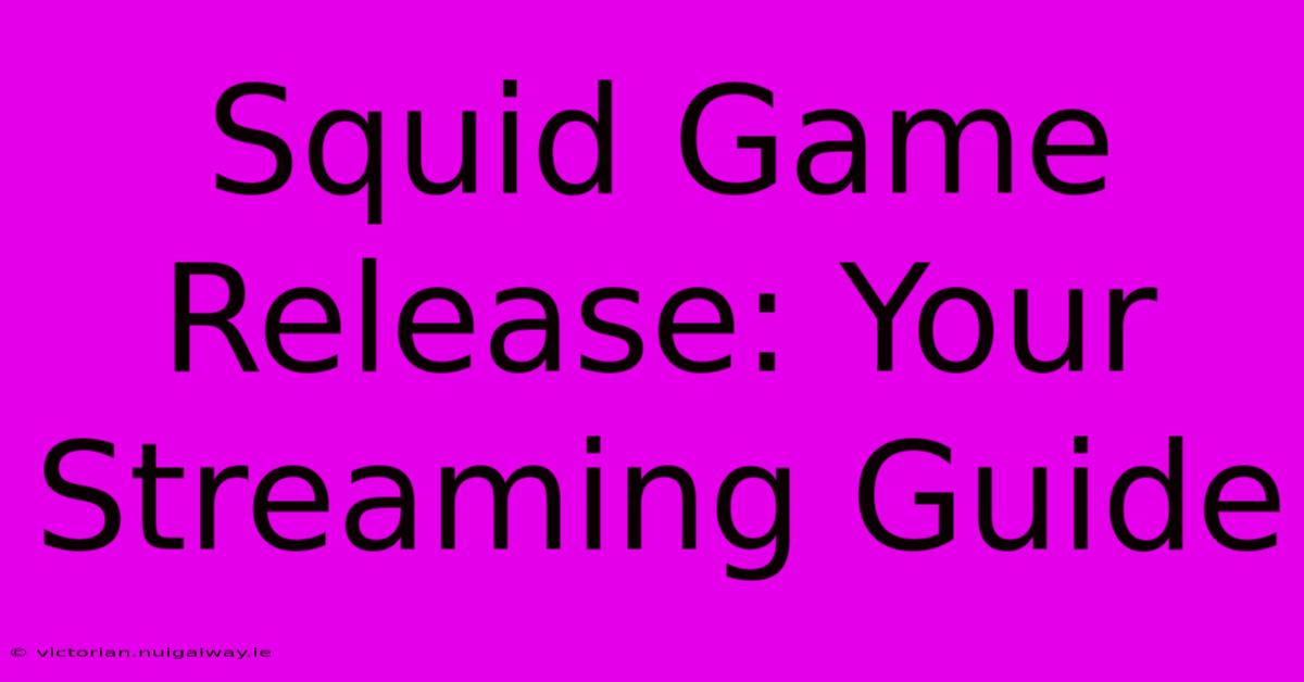 Squid Game Release: Your Streaming Guide