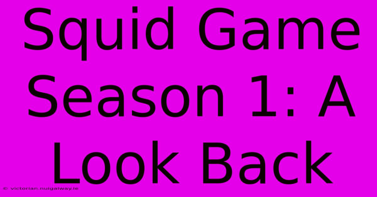 Squid Game Season 1: A Look Back