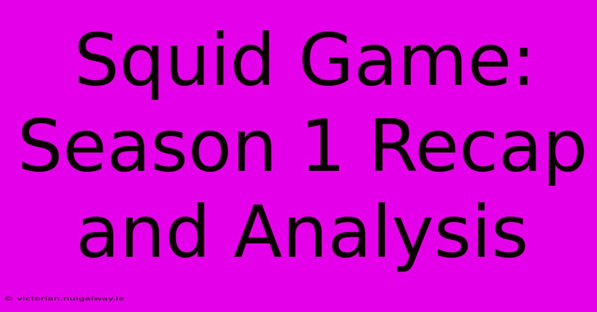 Squid Game: Season 1 Recap And Analysis