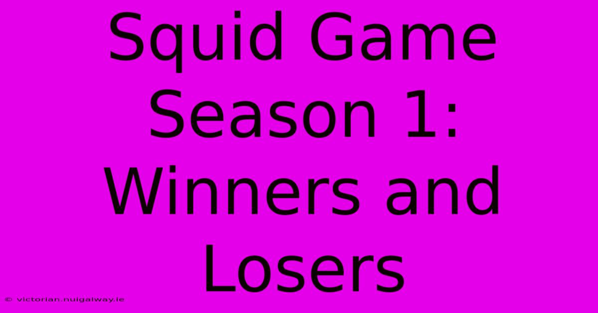 Squid Game Season 1: Winners And Losers