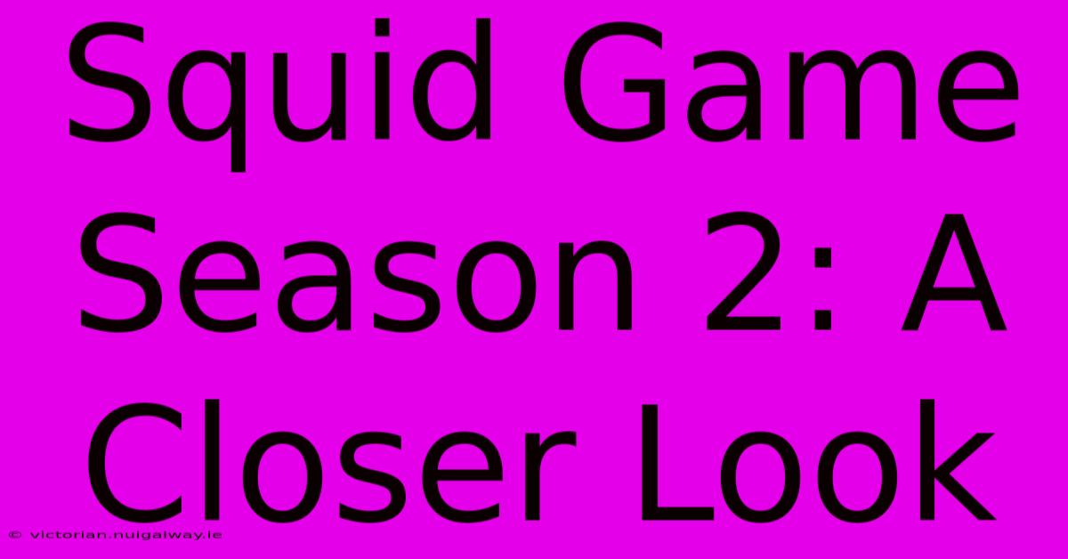 Squid Game Season 2: A Closer Look