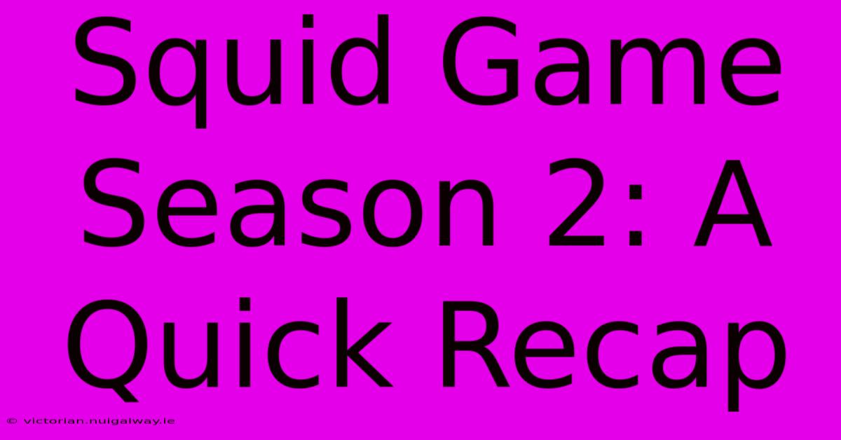 Squid Game Season 2: A Quick Recap