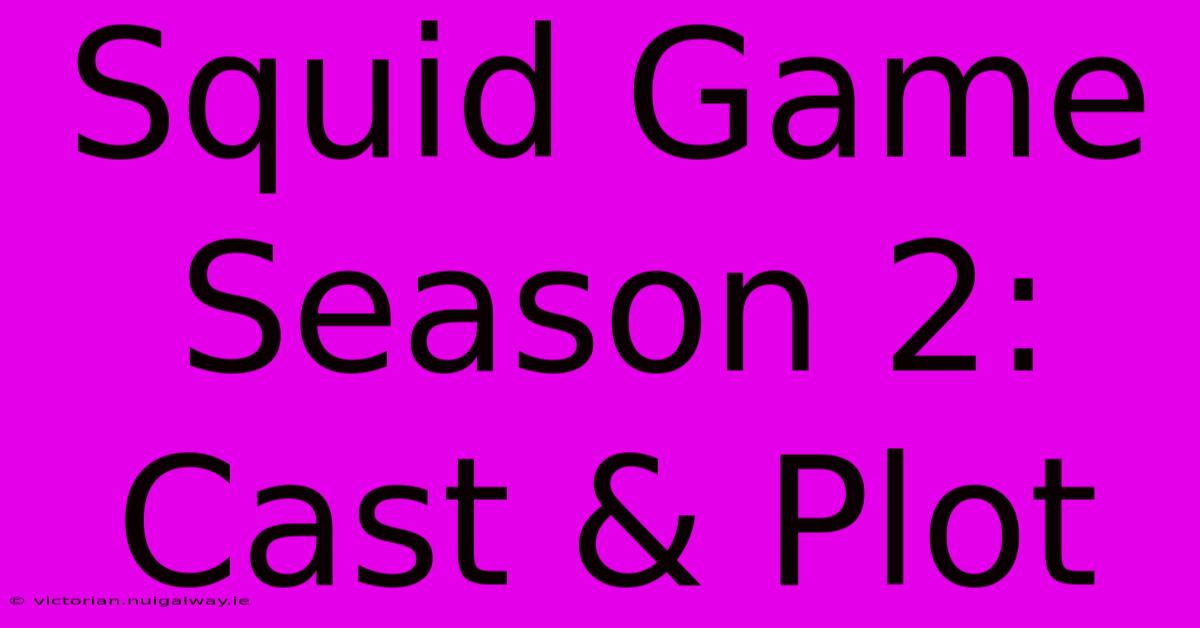 Squid Game Season 2: Cast & Plot 