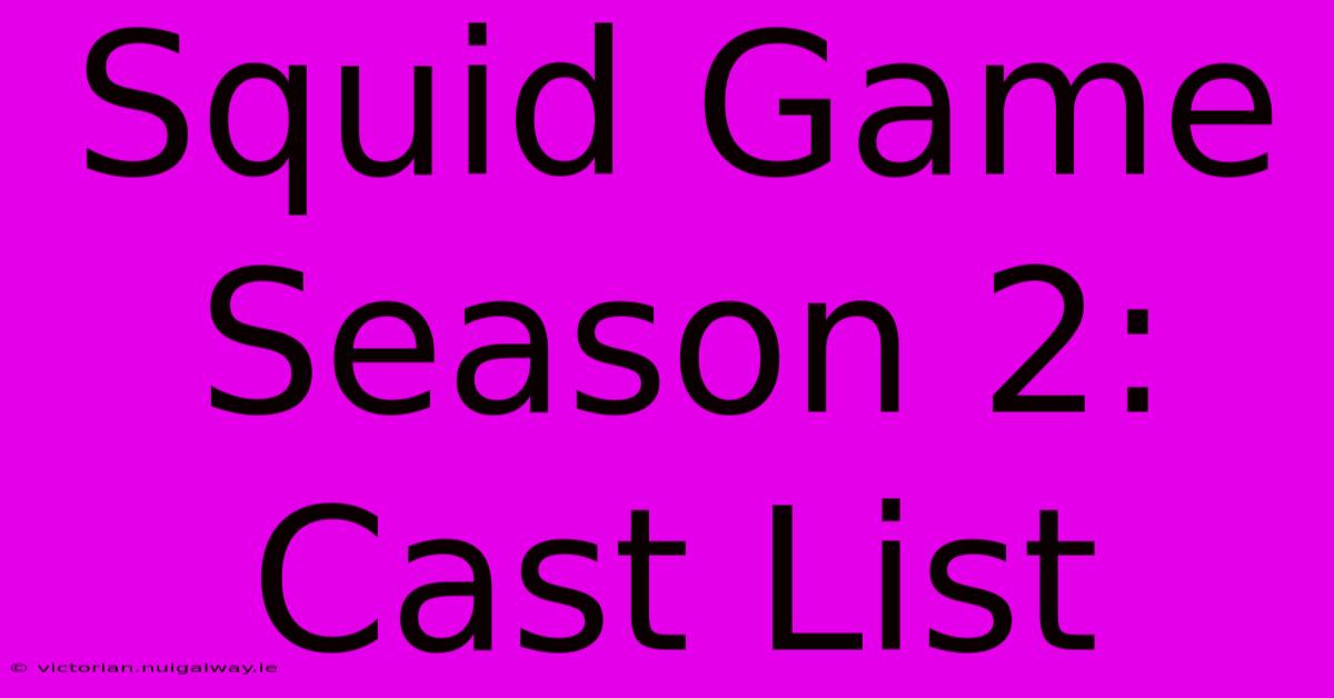 Squid Game Season 2: Cast List