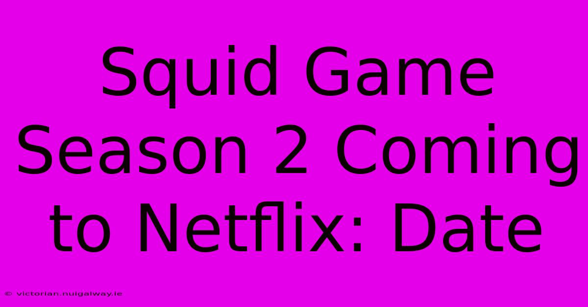 Squid Game Season 2 Coming To Netflix: Date