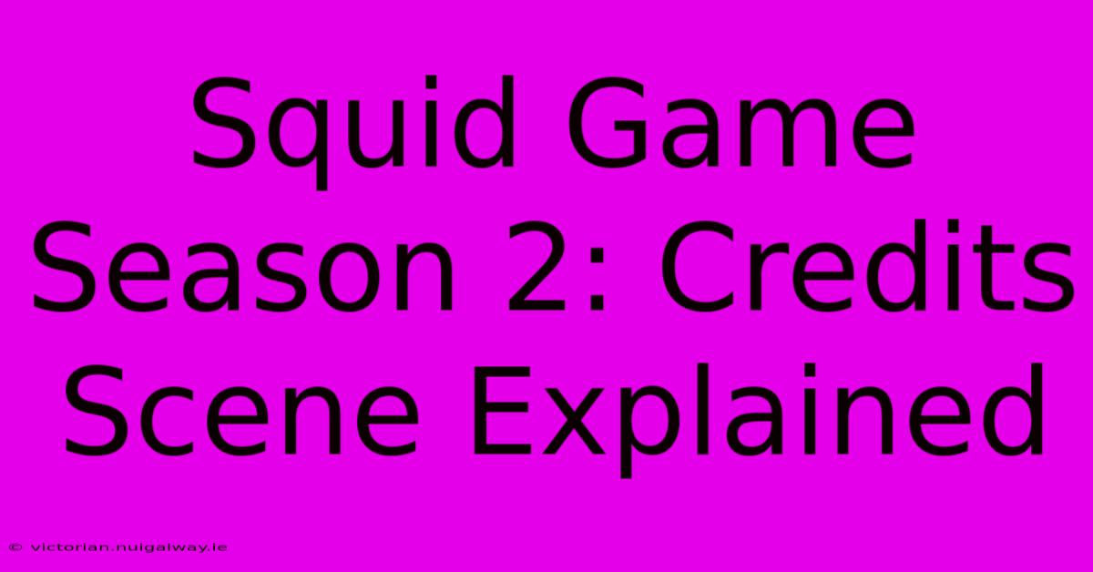 Squid Game Season 2: Credits Scene Explained