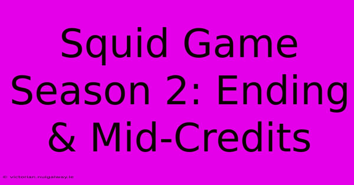 Squid Game Season 2: Ending & Mid-Credits