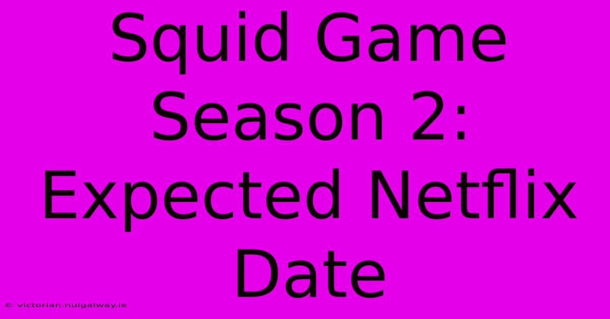 Squid Game Season 2: Expected Netflix Date