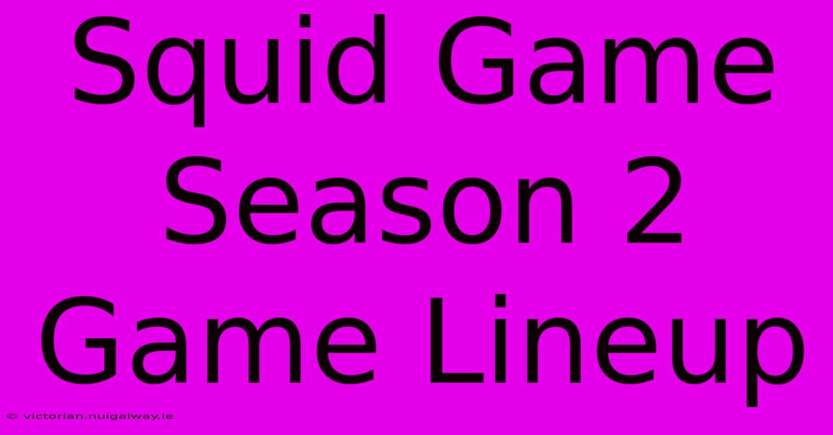 Squid Game Season 2 Game Lineup